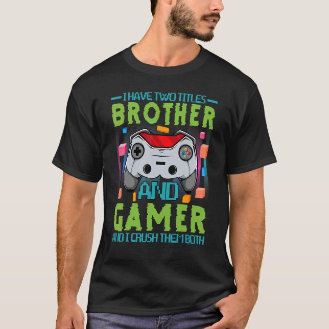 Jag har två titlar och gamer och jag krossar dem. t shirt (Framsida)