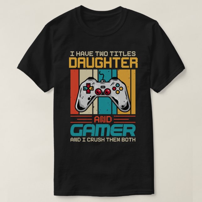 Jag har två titlar och gamer och jag krossar det. t shirt (Design framsida)
