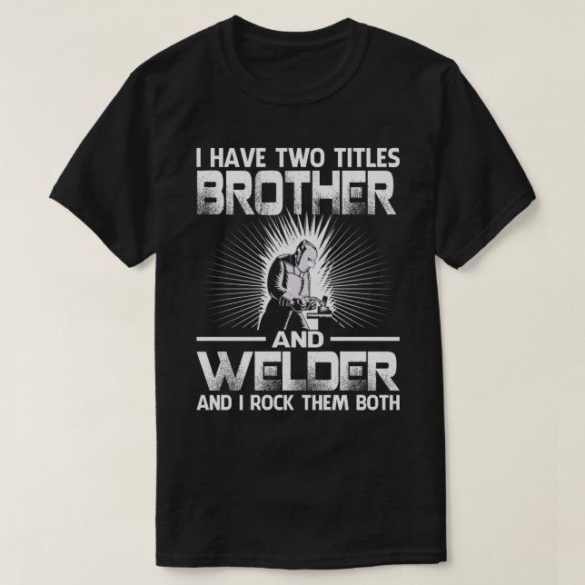 Jag har två titlar på BROTHER och Welder och jag S T Shirt (Design framsida)