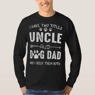 Jag har två titlar på farbror och Hund Hund T Shirt