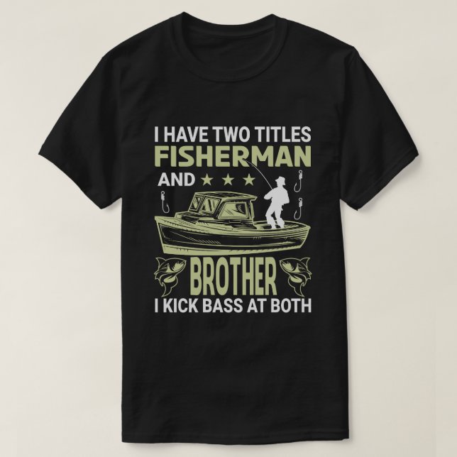 Jag har två titlar på fiskare och BROTHER jag Kick T Shirt (Design framsida)