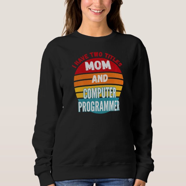 Jag har två titlar på Mamma och datorprogrammerare T Shirt (Framsida)