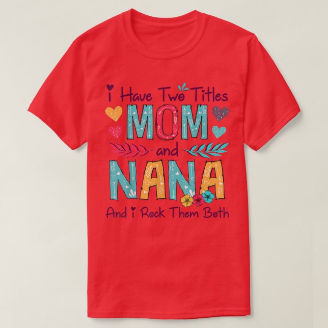 Jag har två titlar på Mamma och Nana Women Blommig T Shirt (Design framsida)