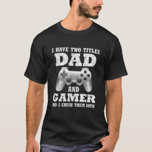 Jag har två titlar på Pappa Gamer-spelaren-gåva fö T Shirt