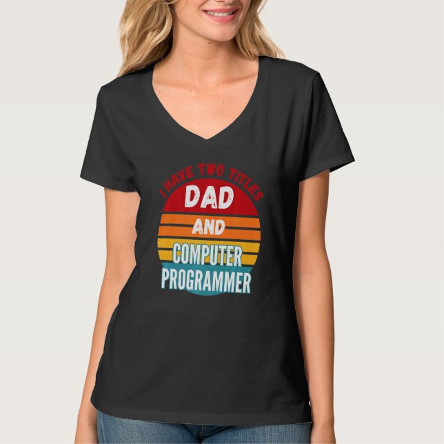 Jag har två titlar på Pappa och datorprogrammerare T Shirt (Framsida)