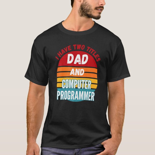 Jag har två titlar på Pappa och datorprogrammerare T Shirt (Framsida)