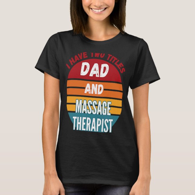 Jag har två titlar på Pappa och massageterapi T Shirt (Framsida)