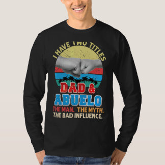 Jag har två titlar Pappa och Abuelo den man Myth b T Shirt