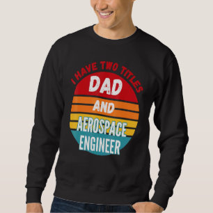 Jag har två titlar Pappa och Aerospace Ingenjör Lång Ärmad Tröja