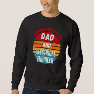 Jag har två titlar Pappa och Electrical Ingenjör Lång Ärmad Tröja