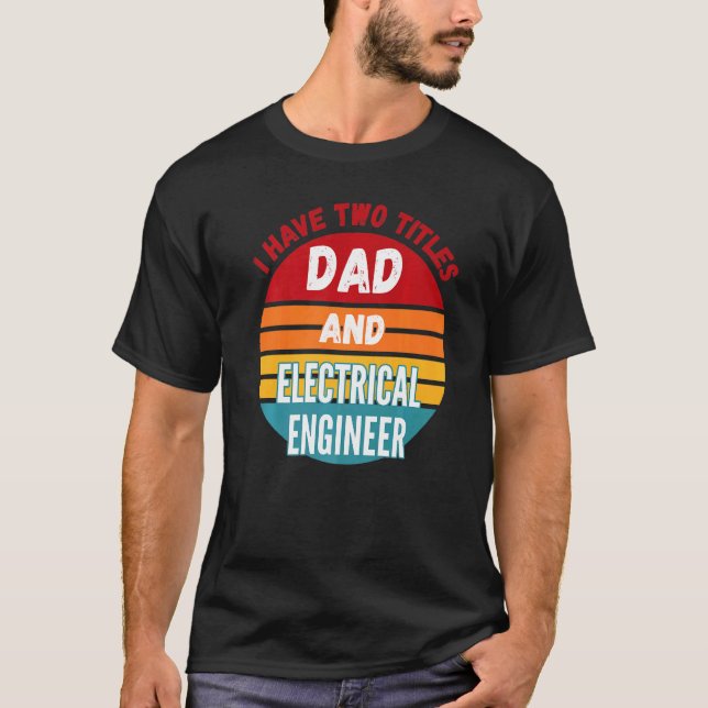 Jag har två titlar Pappa och Electrical Ingenjör T Shirt (Framsida)