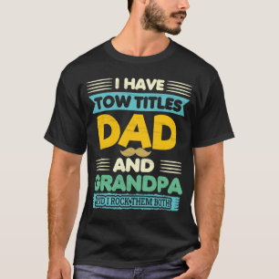 Jag Har Två Titlar Pappa Och Farfar Faders Dag Gra T Shirt