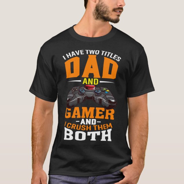 Jag har två titlar Pappa och Gamer och jag krossar T Shirt (Framsida)