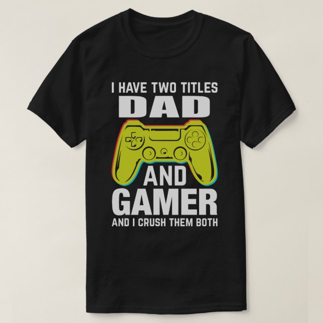 Jag har två titlar PAPPA och Gamer och jag krossar T Shirt (Design framsida)