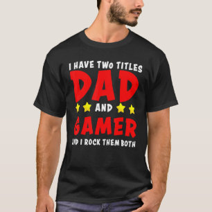 Jag har två titlar Pappa och Gamer och jag Sten de T Shirt