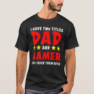 Jag har två titlar Pappa och Gamer och jag Sten de T Shirt