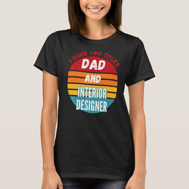 Jag Har Två Titlar Pappa Och Inredare T Shirt (Framsida)