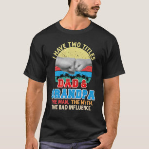 Jag har två titlar Pappa och morfar, mannen Myth b T Shirt
