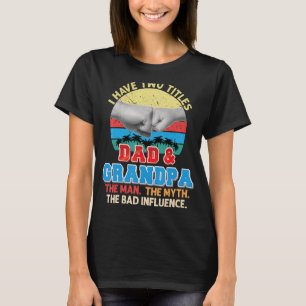 Jag har två titlar Pappa och morfar, mannen Myth b T Shirt