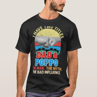 Jag har två titlar Pappa och Poppo, mannen Myth ba T Shirt
