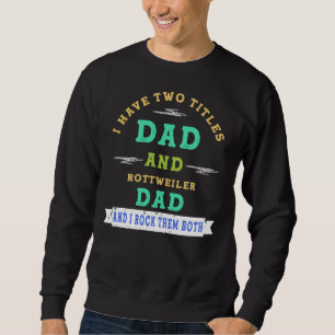 Jag har två titlar Pappa och Rottweiler Pappa och  Lång Ärmad Tröja