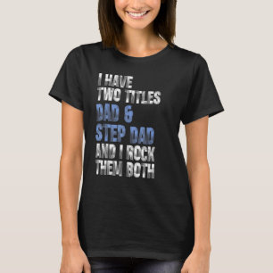 Jag har två titlar Pappa och steg Pappa. T Shirt