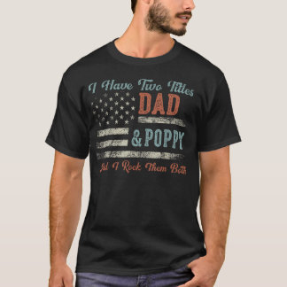 Jag Har Två Titlar Pappa Poppy Jag Rockar Båda - T Shirt