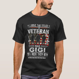 Jag Har Två Titlar Veteran Och Stolt Gigi US Milit T Shirt