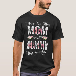 Jag har två titles Mamma och Mummy Flowers Mor T Shirt