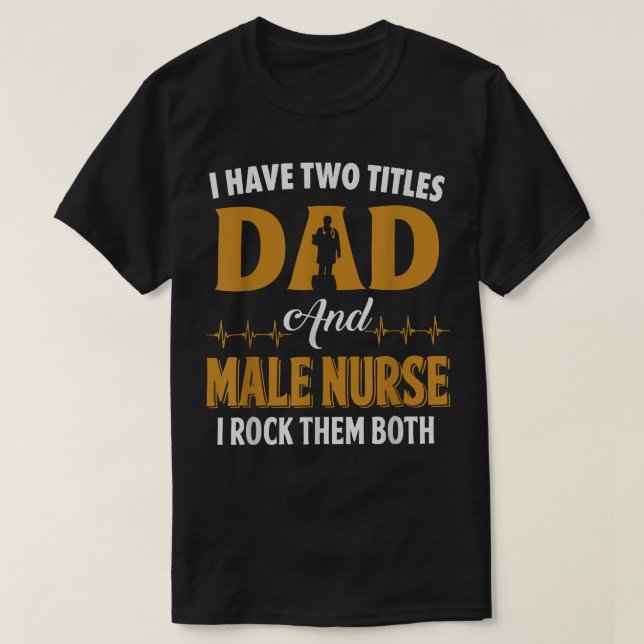 JAG HAR TVÅ TITLES PAPPA OCH MALE NURSE RN LPN CNA T SHIRT (Design framsida)