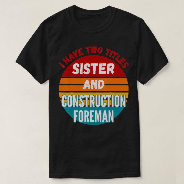 Jag har två titrar syster och byggnadskonstruktion t shirt (Design framsida)