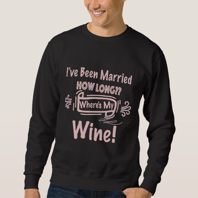 Jag har varit gift hur länge min Vin är Lång Ärmad Tröja (Framsida)