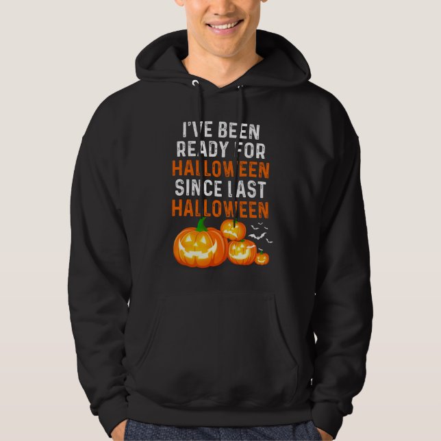Jag har varit Redo för Halloween sen Halloween. Hoodie (Framsida)