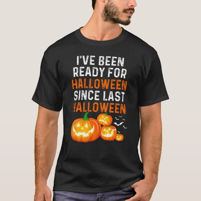 Jag har varit Redo för Halloween sen Halloween. T Shirt (Framsida)