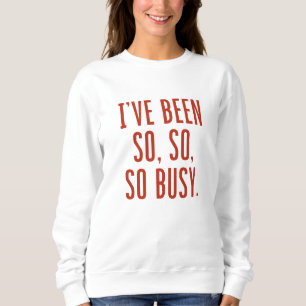 Jag har varit så upptagen t shirt