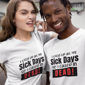 Jag har varit sjuk hela tiden, så jag kallade död. t shirt