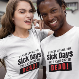 Jag har varit sjuk hela tiden, så jag kallade död. t shirt
