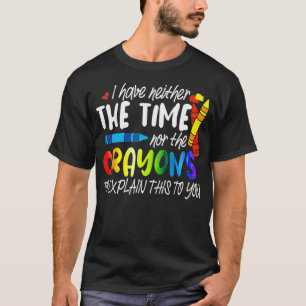 Jag har varken tid eller Kritor att förklara T Shirt