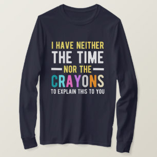 Jag har varken tid eller kritor att förklara t shirt