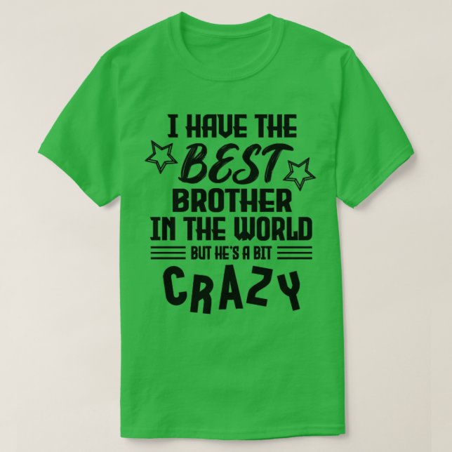 Jag har världens bästa bror, men han är galen t shirt (Design framsida)