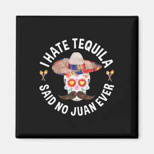 Jag Hatade Tequila Sa No Juan Någonsin Cinco De Ma Magnet