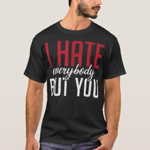 Jag hatar alla, men du familjens Vänskap T Shirt