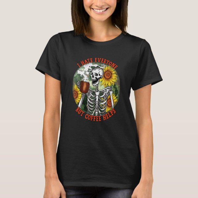 Jag hatar alla, men kaffe hjälper skelettet att va t shirt (Framsida)