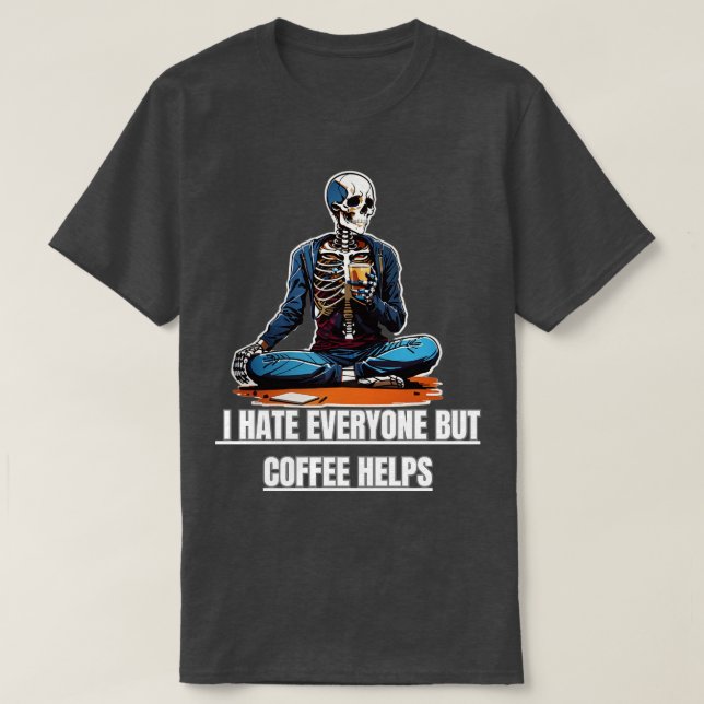 Jag hatar alla, men kaffe hjälper t shirt (Design framsida)