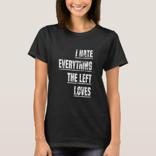 Jag hatar allt det som Lämnas i Kärlek politiska a T Shirt