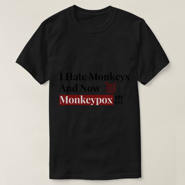 Jag hatar apor och nu är Monkeypox funny T Shirt (Design framsida)