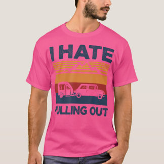 Jag hatar att pulla ut från en fin campingtrailer t shirt