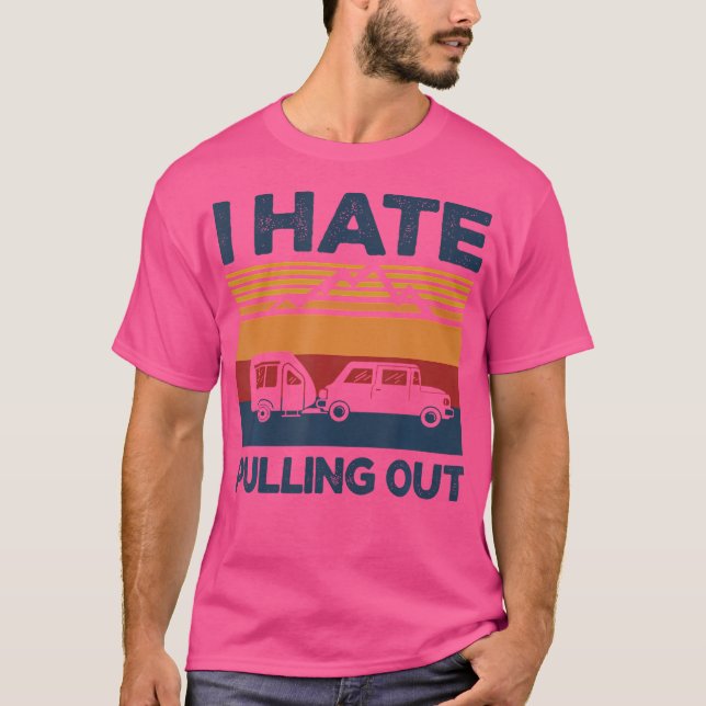 Jag hatar att pulla ut från en fin campingtrailer  t shirt (Framsida)