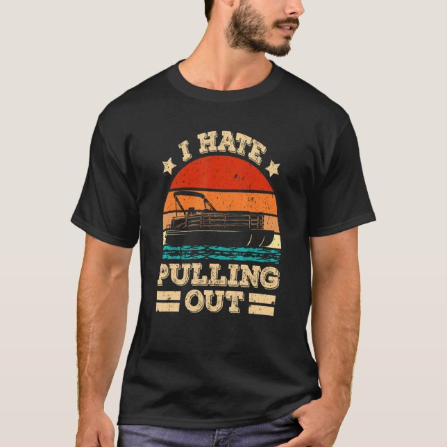 Jag hatar att slå ut Pontoon kapten Boat T Shirt (Framsida)