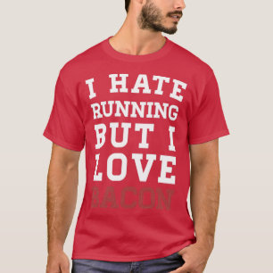 Jag hatar att springa, men jag Kärlek Bacon T Shirt